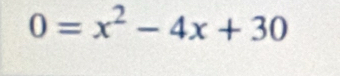 0=x^2-4x+30