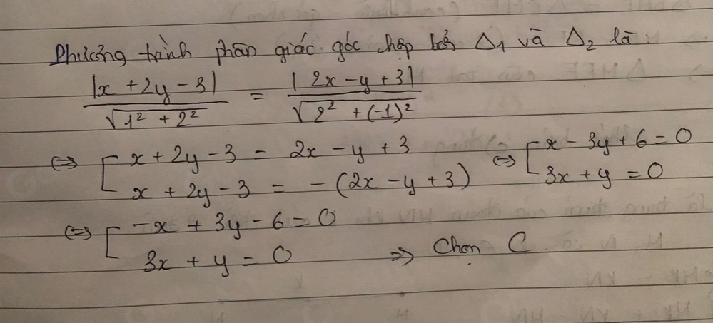 Phacing trnk phān giáo go shep be △ _1 vā Delta _2 Ra
 (|x+2y-3|)/sqrt(1^2+2^2) =frac |2x-y+3|sqrt(2^2+(-1)^2)
beginarrayl x+2y-3=2x-y+3 x+2y-3=-(2x-y+3)endarray. Leftrightarrow [x-3y+6=0
Leftrightarrow [-x+3y-6=0
Chan C