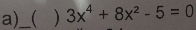  ) 3x^4+8x^2-5=0