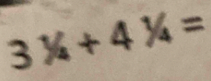 3^1/_4+4^1/_4=