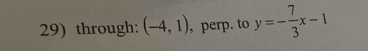 through: (-4,1) , perp. to y=- 7/3 x-1