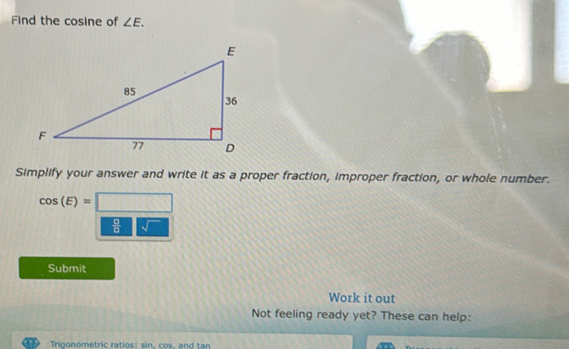 Solved: Find the cosine of ∠ E. Simplify your answer and write it as a ...