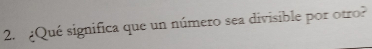 ¿Qué significa que un número sea divisible por otro?