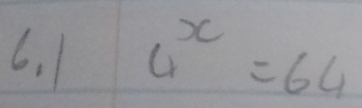 6,1 4^x=64