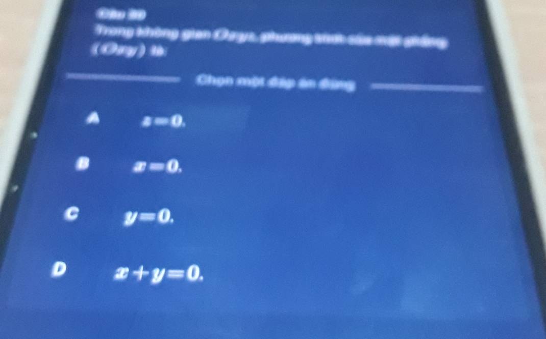 Trong thông gian Oyc, phương thức cứa một giững
(Oay) t
_Chọn một đặp án đùng_
a=0.
x=0.
y=0.
D x+y=0.