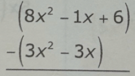 (8x^2-1x+6)
-(3x^2-3x)