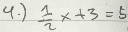 (. )  1/2 x+3=5