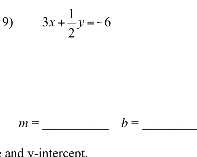 3x+ 1/2 y=-6
__
m=
b=
and v -intercept.