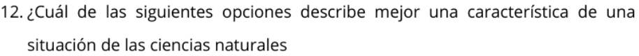 ¿Cuál de las siguientes opciones describe mejor una característica de una 
situación de las ciencias naturales