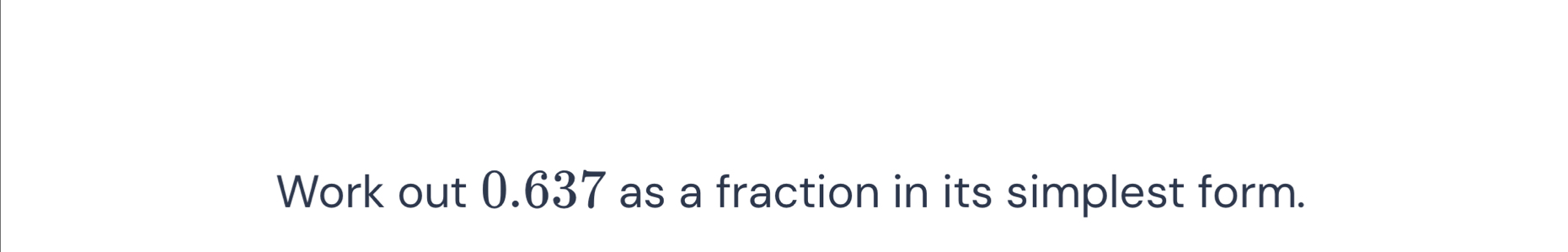 Work out 0.637 as a fraction in its simplest form.