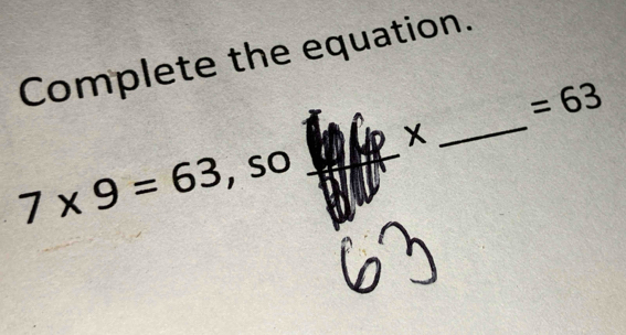 Complete the equation.
=63
X
_
7* 9=63, so