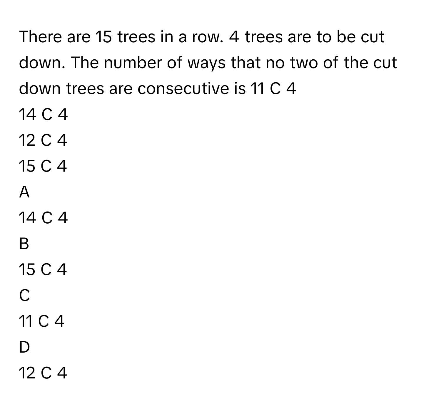 Solved: There are 15 trees in a row. 4 trees are to be cut down. The ...