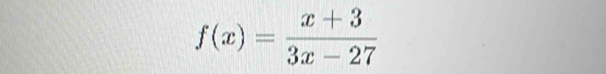 f(x)= (x+3)/3x-27 