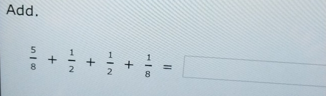 Add.
 5/8 + 1/2 + 1/2 + 1/8 =□