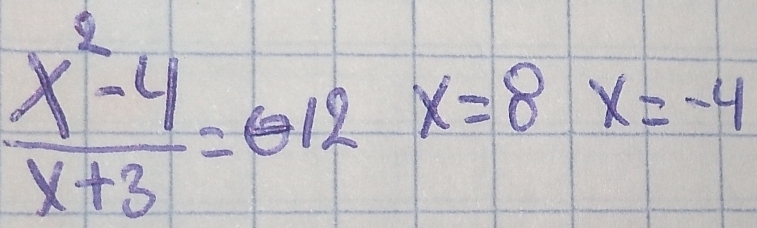  (x^2-4)/x+3 =012x=8x=-4