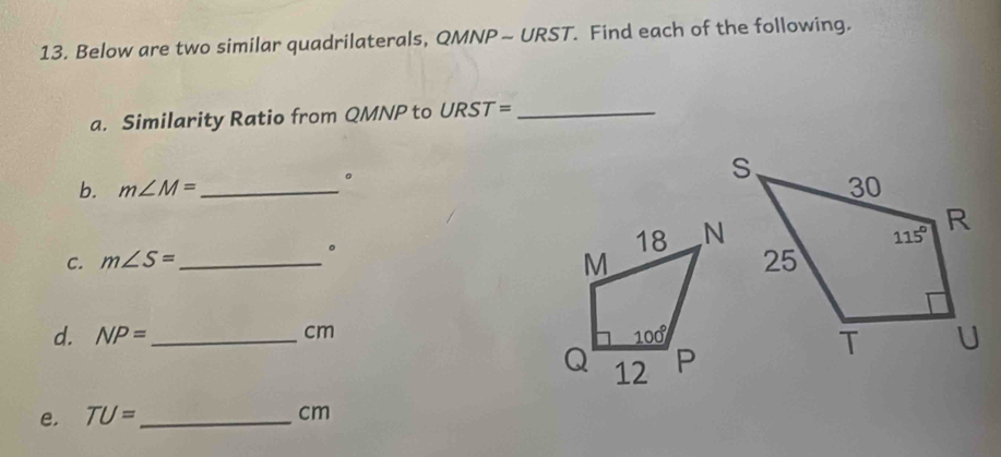 Below are two similar quadrilaterals, QMNP - URST. Find each of the following.
a. Similarity Ratio from QMNP to URST= _
。
b. m∠ M= _
C. m∠ S= _
。
d. NP= _ cm 
e, TU= _ cm