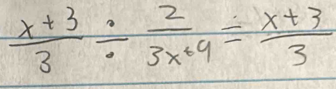  (x+3)/3 /  2/3x+9 = (x+3)/3 