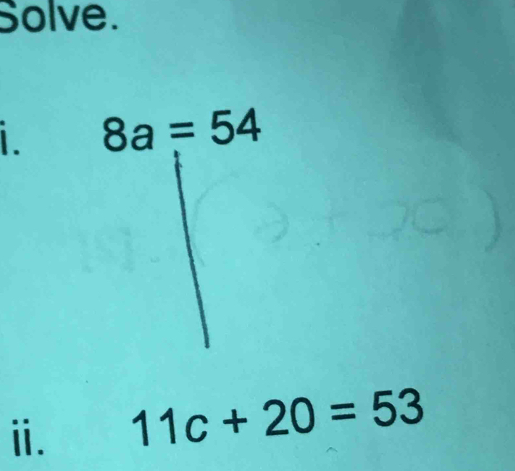 Solve.
8a=54
ⅱ.
11c+20=53