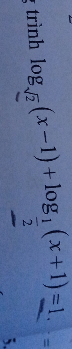 trình log _sqrt(2)(x-1)+log _ 1/2 (x+1)=1 =