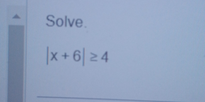 Solve.
|x+6|≥ 4