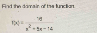 Find the domain of the function.
f(x)= 16/x^2+5x-14 