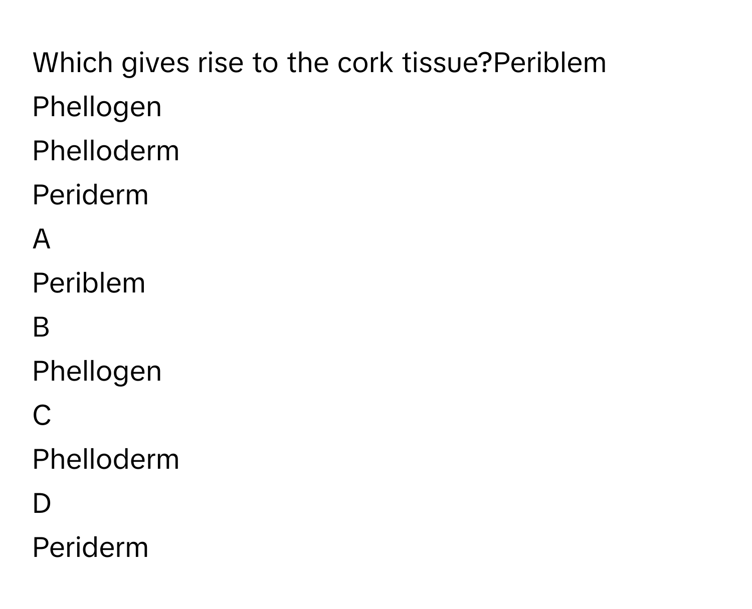 Solved: Which gives rise to the cork tissue?Periblem Phellogen ...
