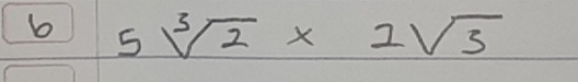 6 5sqrt[3](2)* 2sqrt(3)