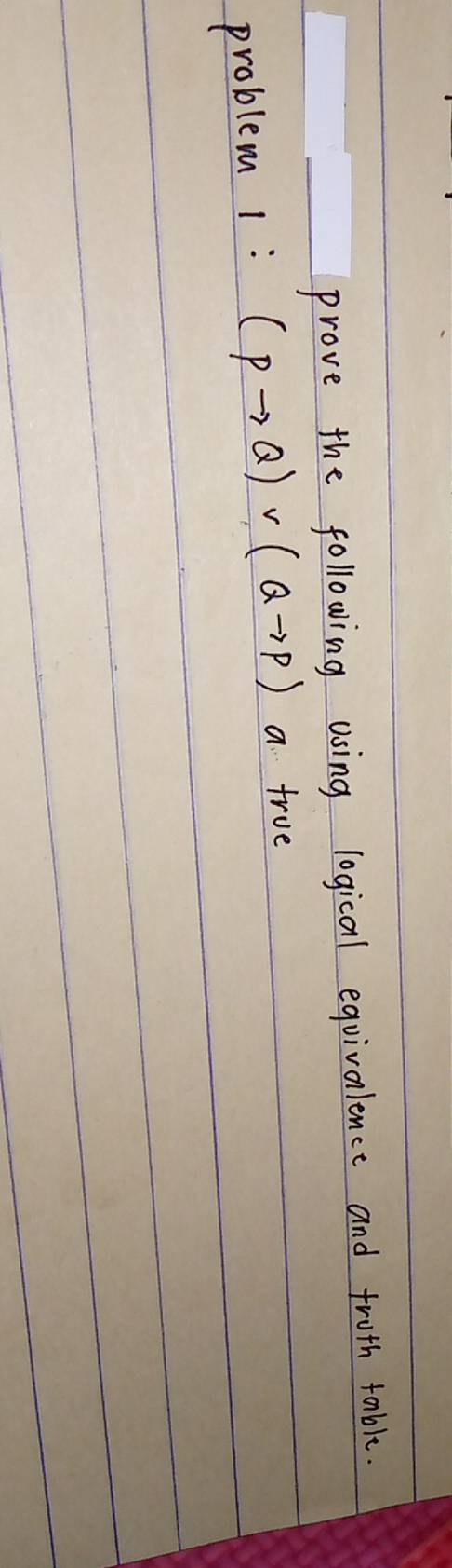 prove the following using logical equivalence and fruth table. 
problem 1 : (Pto Q)vee (Qto P)a frue