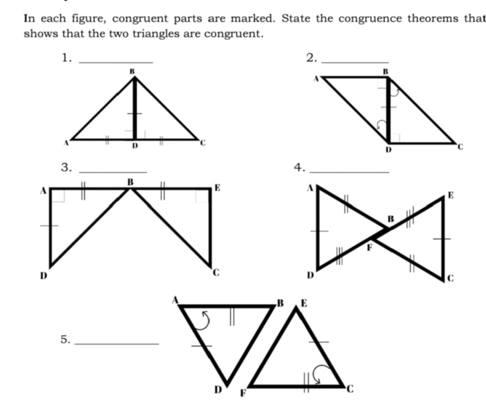 In each figure, congruent parts are marked. State the congruence theorems that 
shows that the two triangles are congruent. 
1._ 
4._ 
5._