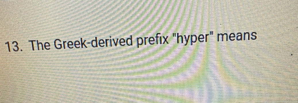 The Greek-derived prefix "hyper" means