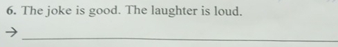 The joke is good. The laughter is loud. 
_