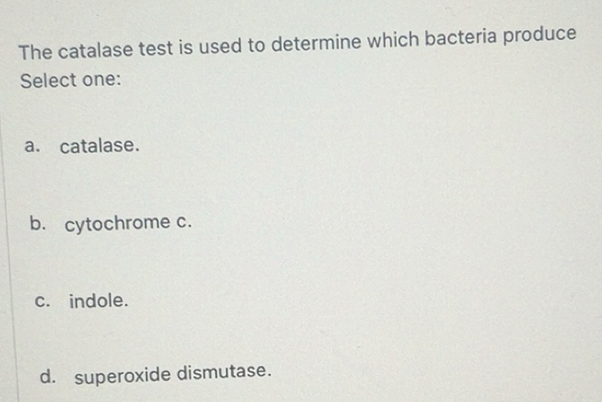 Solved: The catalase test is used to determine which bacteria produce ...