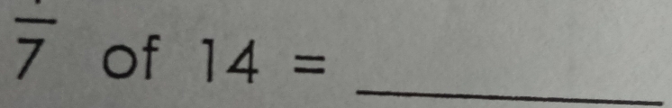 overline 7 of 14= _