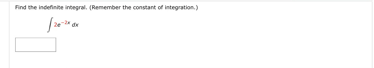 Find the indefinite integral. (Remember the constant of integration.)
∈t 2e^(-2x)dx