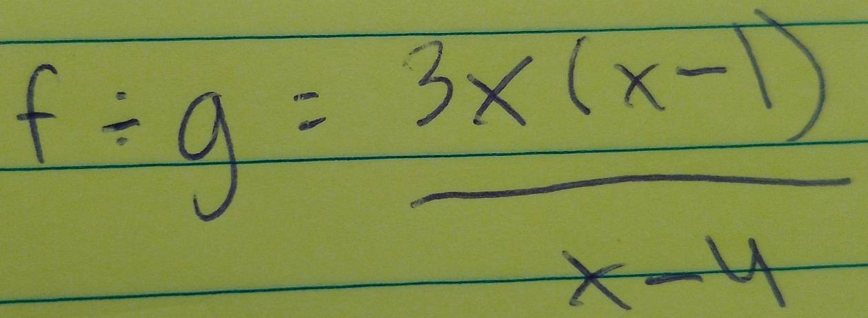 f/ g= (3x(x-1))/x-4 