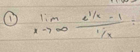 limlimits _xto ∈fty  (e^(1/x)-1)/1/x =