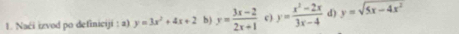 Naći izvod po definiciji : 2) y=3x^2+4x+2 b) y= (3x-2)/2x+1  c) y= (x^2-2x)/3x-4  d) y=sqrt(5x-4x^2)