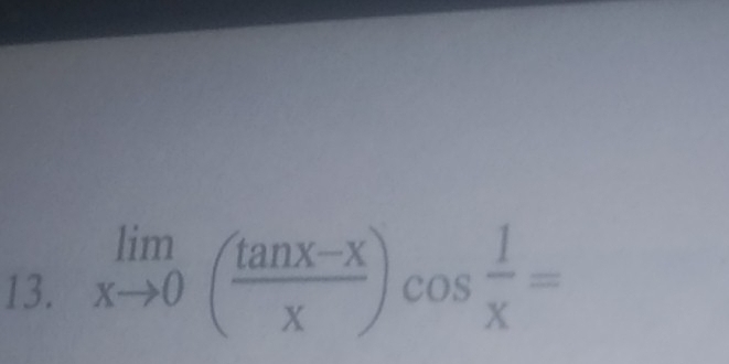 limlimits _xto 0( (tan x-x)/x )cos  1/x =