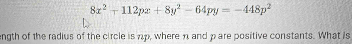 8x^2+112px+8y^2-64py=-448p^2
ength of the radius of the circle is np, where n and p are positive constants. What is