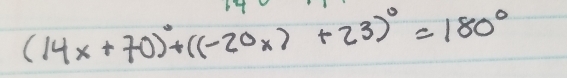 (14x+70)^circ +((-20x)+23)^circ =180°