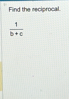 Find the reciprocal.
 1/b+c 