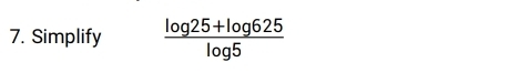 Simplify  (log 25+log 625)/log 5 