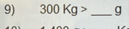 300Kg> _ g