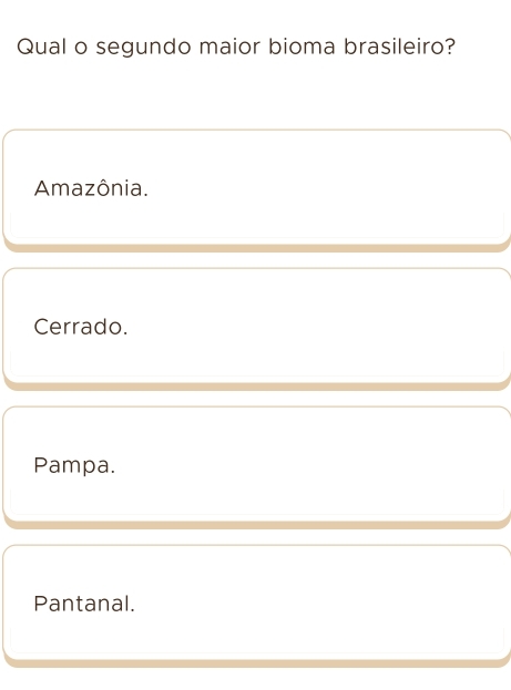 Qual o segundo maior bioma brasileiro?
Amazônia.
Cerrado.
Pampa.
Pantanal.