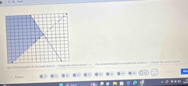 Zoom 
One of the inequalities for the graph above is = Choose the correct answer = = The second inequality to complete the system is - Choose the correct answer - 
Ravl 
《 Previous 60 6 1 66 67 ω
Search