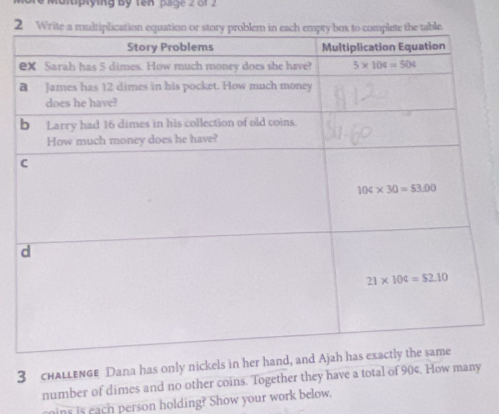 luplying by ten  p age  2 of 2
2 Write 
3 cHALLENGe Dana has only nickels in her ha
number of dimes and no other coins. Together they have a total of 90¢. How many
ins is each person holding? Show your work below.