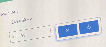 Solve for v.
244=50-v
5
v=194