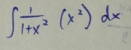 ∈t  1/1+x^2 (x^2)dx