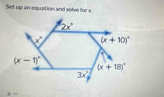 Set up an equation and solve for x.
x=