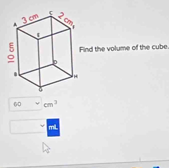 ind the volume of the cube.
60 cm^3
mL